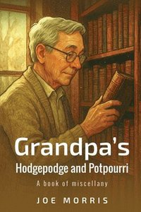 bokomslag Grandpa's Hodgepodge and Potpourri: A book of miscellany