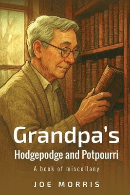 Joe Morris - Grandpa's Hodgepodge and Potpourri, Häftad