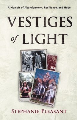 Vestiges of Light: A Memoir of Abandonment, Resilience, and Hope