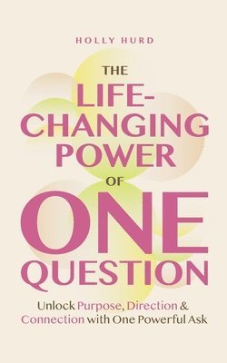 Holly Hurd - Life-Changing Power of One Question, Häftad