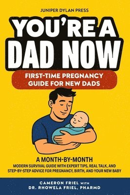 You're a Dad Now. First-Time Pregnancy Guide for New Dads