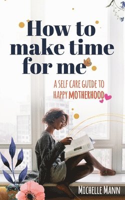 Michelle Mann - How to Make Time for me, Häftad