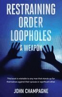 John Champagne - Restraining Order Loopholes, A Weapon, Häftad