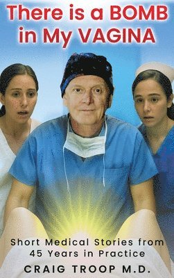 Craig Alvin Troop - There is a Bomb in my Vagina, Inbunden