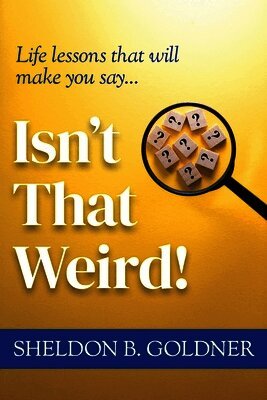 Sheldon B Goldner - Isn't That Weird!, Häftad. Tillgänglighet: Lägg i varukorg