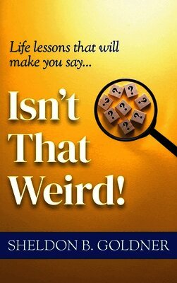 Sheldon B Goldner - Isn't That Weird!, Inbunden
