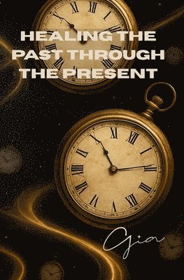 Gia - Healing the Past Through The Present, Häftad