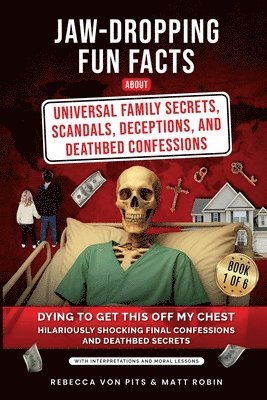 Jaw-Dropping Fun Facts About Universal Family Secrets, Scandals, Deceptions, and Deathbed Confessions