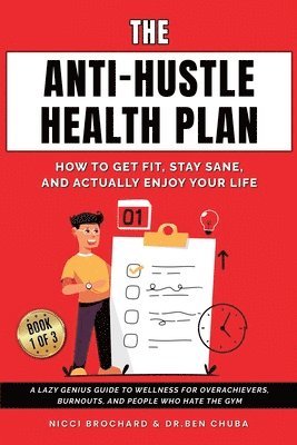 Ben Chuba, Brochard, Dr. Ben Chuba - The Anti-Hustle Health Plan, How to Get Fit, Stay Sane, and Actually Enjoy Your Life: A Lazy Genius Guide to Wellness for Overachievers, Burnouts, and, Häftad