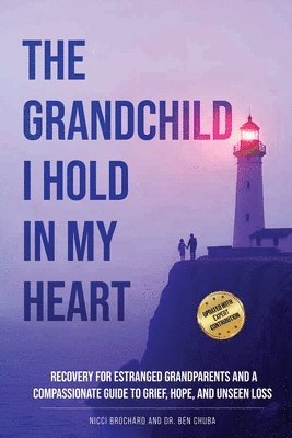 Ben Chuba, Nicci Brochard, Dr. Ben Chuba - The Grandchild I hold in My Heart: Recovery for Estranged Grandparents and A Compassionate Guide to Grief, Hope, and Unseen Loss, Häftad
