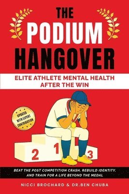 Ben Chuba, Brochard, Dr. Ben Chuba - The Podium Hangover: Elite Athlete Mental Health After the Win, Beat the Post Competition Crash, Rebuild Identity, and Train for a Life Beyond the Med, Häftad