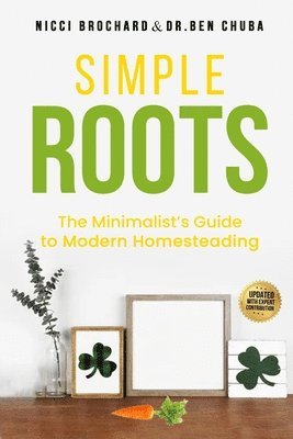 Nicci Brochard, Ben Chuba, Dr. Ben Chuba - Simple Roots: The Minimalist Guide to Modern Homesteading, Häftad