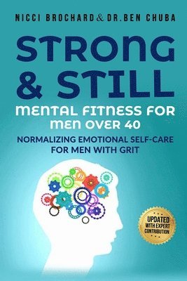 Nicci Brochard, Ben Chuba, Dr. Ben Chuba - Strong and Still: Mental Fitness for Men Over 40, Normalizing Emotional Self-Care for Men with Grit, Häftad