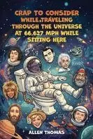 Allen Thomas - Crap to Consider While Traveling Through the Universe at 66,627 MPH While Sitting Here, Häftad. Tillgänglighet: Lägg i varukorg