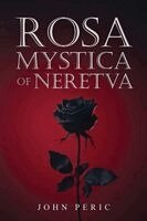 John Peric - Rosa Mystica of Neretva, Häftad. Tillgänglighet: Lägg i varukorg
