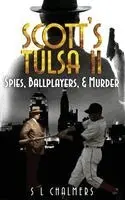 S L Chalmers, Terry Collins - SCOTT'S TULSA - Spies, Ballplayers, & Murder, Inbunden. Tillgänglighet: Lägg i varukorg