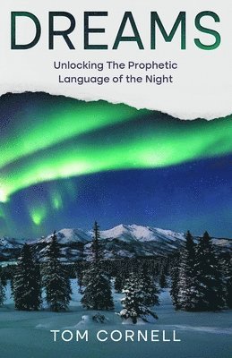 Dreams: Unlocking the Prophetic Language of the Night
