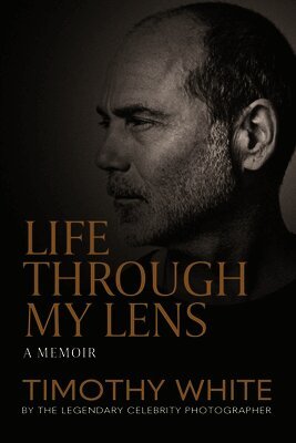 Timothy White - Life Through My Lens, Inbunden