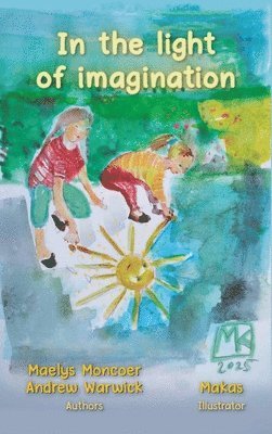 Maelys Moncoer, Andrew Warwick - In the light of imagination, Inbunden