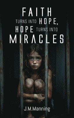 Faith Turns Into Hope, Hope Turns Into Miracles