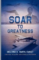 Melvina A Smith - Soar to Greatness, Häftad