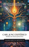 Carl Jung Esotérico Manual de Magia Junguiana: Rituales De Magia Junguianos, Tarot Y Alquimia Del Alma Para La Manifestación Y Transformación Psíquica