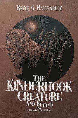 Bruce G Hallenbeck, Bruce G. Hallenbeck - Kinderhook Creature and Beyond, Häftad