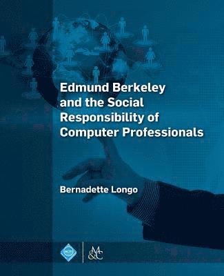 Edmund Berkeley and the Social Responsibility of Computer Professionals 1