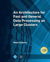 bokomslag An Architecture for Fast and General Data Processing on Large Clusters