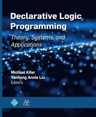Michael Kifer, Yanhong Annie Liu - Declarative Logic Programming, Inbunden