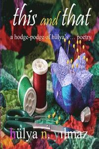 bokomslag This and That: A Hodge Podge of Hülya's . . . Poetry