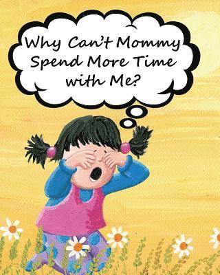 Why Can't Mommy Spend More Time with Me? 1