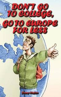 bokomslag Don't Go to College, Go to Europe for Less: International Edition