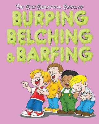 bokomslag Big Beautiful Book of Burping, Belching, & Barfing