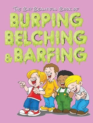 bokomslag The Big Beautiful Book of Burping, Belching, & Barfing