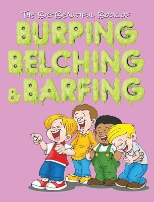 The Big Beautiful Book of Burping, Belching, & Barfing 1