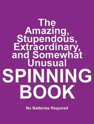 bokomslag The Amazing, Stupendous, Extraordinary, and Somewhat Unusual SPINNING BOOK