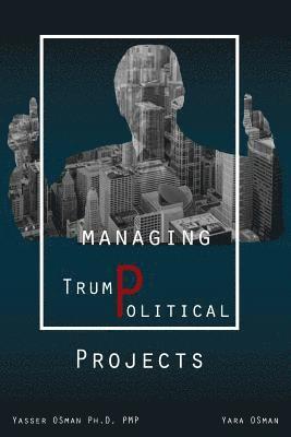bokomslag Managing TrumPolitical Projects