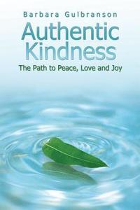 bokomslag Authentic Kindness: The Path to Peace, Love and Joy
