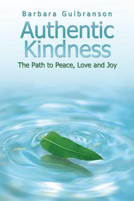 Authentic Kindness: The Path to Peace, Love and Joy 1