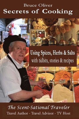 Secrets of Cooking - Using Spices, Herbs, & Salts