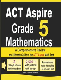 bokomslag ACT Aspire Grade 5 Mathematics: A Comprehensive Review and Ultimate Guide to the ACT Aspire Math Test