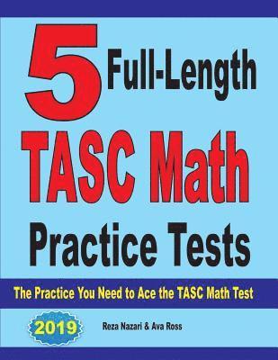 5 Full-Length TASC Math Practice Tests: The Practice You Need to Ace the TASC Math Test 1