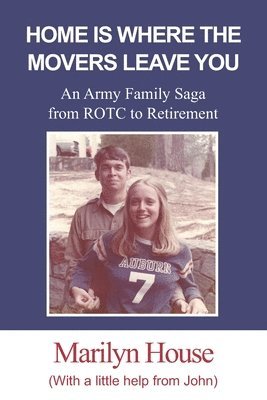 Home Is Where The Movers Leave You: An Army Family Saga from ROTC to Retirement 1