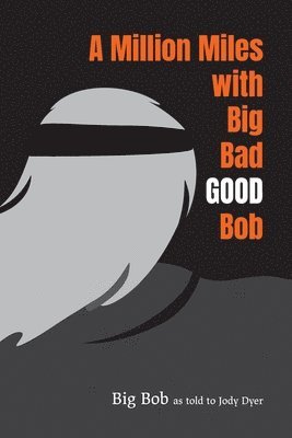 bokomslag A Million Miles with Big Bad GOOD Bob