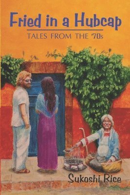 Fried in a Hubcap: Tales from the 70's 1