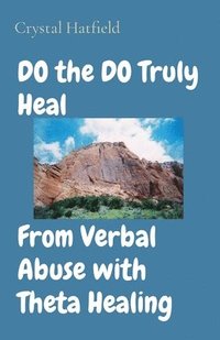 bokomslag DO the DO Truly Heal From Verbal Abuse with Theta Healing