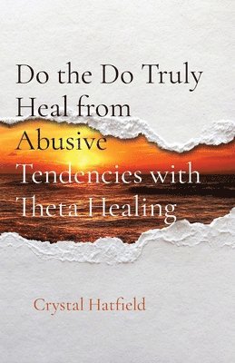bokomslag Do the Do Truly Heal from Abusive Tendencies with Theta Healing