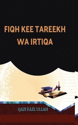 Qazi Fazl Ullah - Fiqh Kee Tareekh Wa Irtiqa, Inbunden