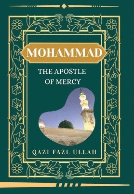 Qazi Fazl Ullah, Qazi Fazl Ullah - Mohammad The Apostle Of Mercy, Inbunden